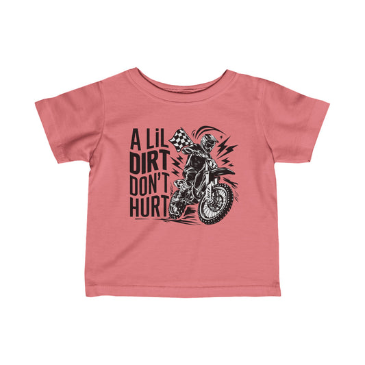 A Lil Dirt Don't Hurt - Infant T-Shirt