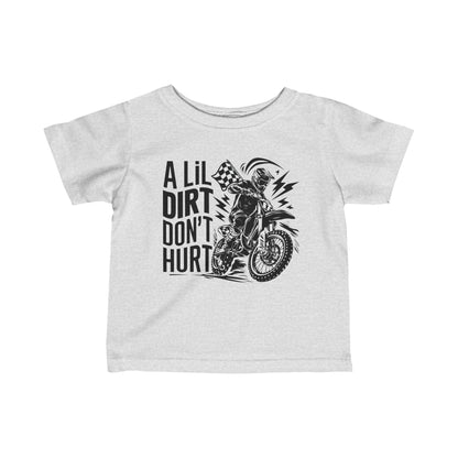 A Lil Dirt Don't Hurt - Infant T-Shirt