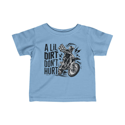 A Lil Dirt Don't Hurt - Infant T-Shirt