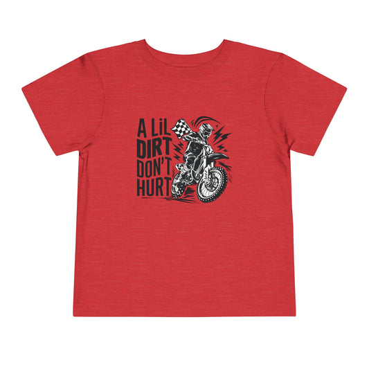 A Lil Dirt Don't Hurt - Toddler T-Shirt