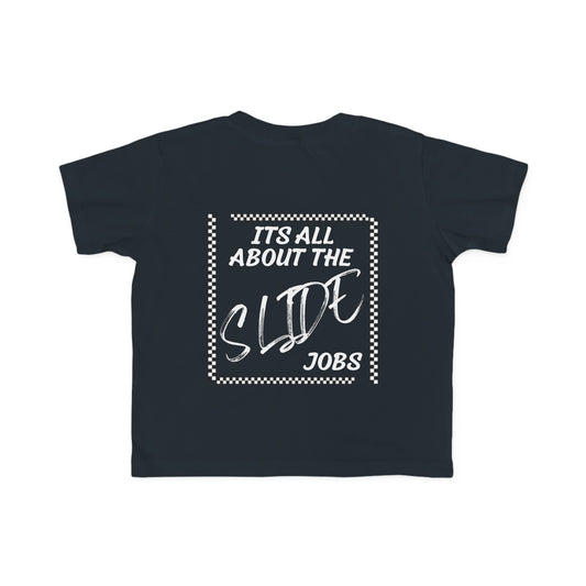 Its All About The Slide Jobs - Toddler's T-Shirt