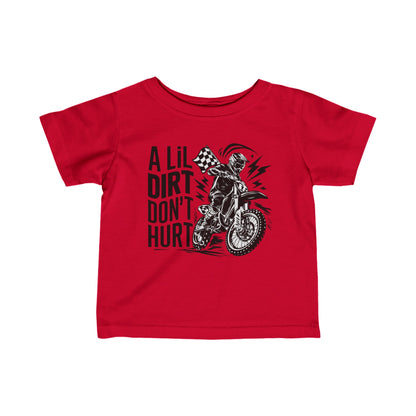 A Lil Dirt Don't Hurt - Infant T-Shirt