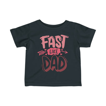 Fast Like Dad-Infant T-Shirt