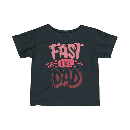 Fast Like Dad-Infant T-Shirt